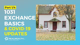 1031 Exchange Basics \u0026 COVID-19 Updates [Part 1/4]