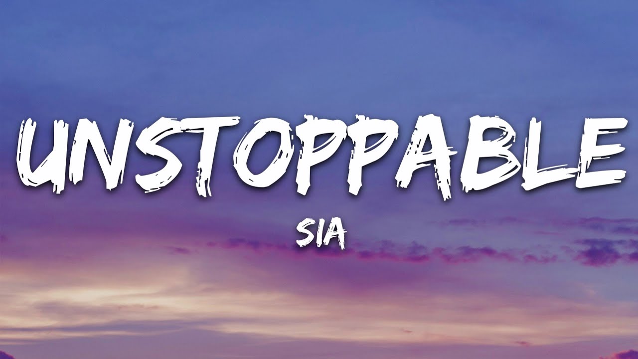 Sia - Unstoppable (Lyrics) - YouTube