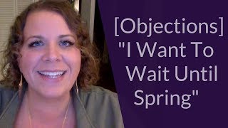 [Objections] “I Want To Wait Until Spring”