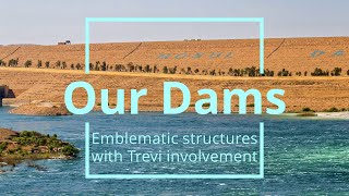 OUR DAMS - Emblematic structures built by Trevi Group