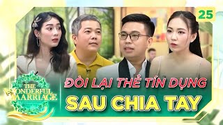 Cuộc Hôn Nhân Tuyệt Vời #25 | Chia tay vì GHEN, chồng đòi lại thẻ tín dụng khiến vợ sốc nặng