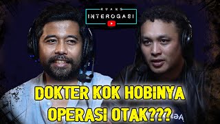 RUANG INTEROGASI: DOKTER KOK HOBINYA OPERASI OTAK???