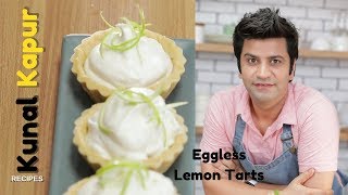 Eggless Lemon Tarts | Kunal Kapur Recipes | Dessert Recipes