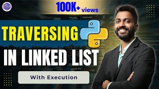 Lec-76: Traversing in Linked List in Python 🐍 with Execution | Python for Beginners