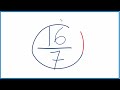 how to simplify the fraction 16 7 and as a mixed fraction