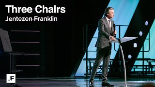 The Three Chairs | Jentezen Franklin