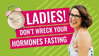 The best time for FAST for your hormones