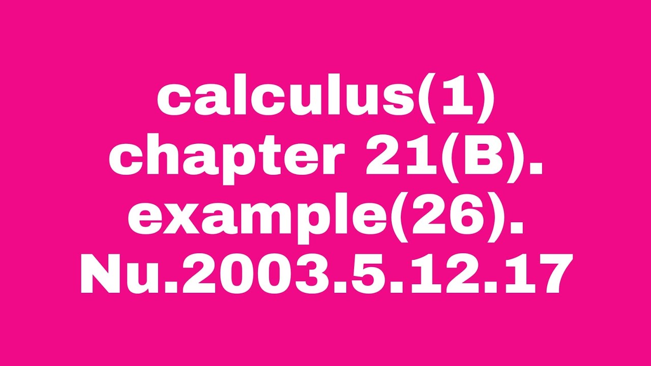 Calculus1 Chapter 21(B) Example(26) - YouTube