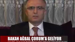 BAKAN AĞBAL ÇORUM'A GELİYOR