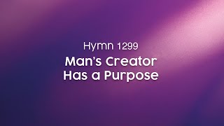 Man’s Creator Has a Purpose - Hymn 1299