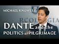 Michael Knowles on Dante and the Politics of Pilgrimage