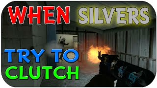 CS:GO ► When SILVERS Try To CLUTCH!