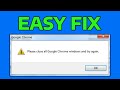 How To Fix Please Close All Google Chrome Windows and Try Again Error
