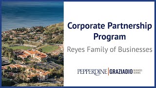 Pepperdine Graziadio and Reyes Corporate Partnership Overview