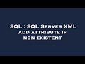SQL : SQL Server XML add attribute if non-existent