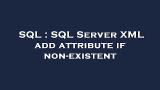 SQL : SQL Server XML add attribute if non-existent