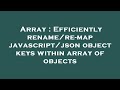 Array : Efficiently rename/re-map javascript/json object keys within array of objects
