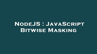 NodeJS : JavaScript Bitwise Masking