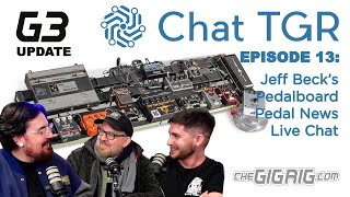 Chat TGR Episode 13 Jeff Becks pedalboard, TheGigRig G3 update, Pedal News and Live Chat Q\u0026A