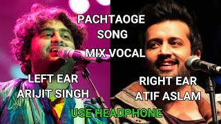 MIXED VOCAL || PANNING SONGS || PACHTAOGE || ARIJIT SINGH AND ATIF ASLAM