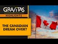 Canadian Dream Turns into Nightmare | Gravitas Highlights