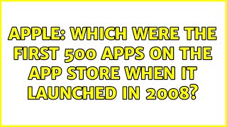 Apple: Which were the first 500 apps on the App Store when it launched in 2008? (2 Solutions!!)