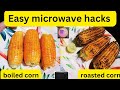 Easy microwave hacks|boiled corn|roasted corn|by flavor fusion kitchen