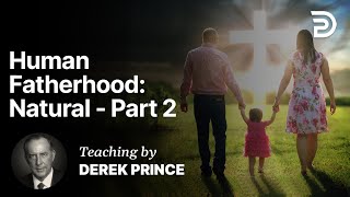 Human Fatherhood - Natural - Knowing God as Father Part 2B (2:2)