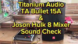 Titanium Audio TA Bullet 15a \u0026 Joson Hulk 8 Channel Mixer Sound Check