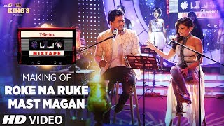 Making of Roke Na Ruke/Mast Magan | T-Series Mixtape | Tulsi Kumar & Dev Negi