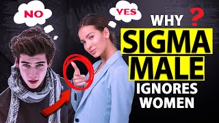 Why Sigma Males IGNORE Women - What Happens If A Sigma Male Ignores A Woman | Sigma Male Mindset