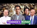 Top 10 Richest People In Tanzania - Latest Edition