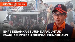 BNPB Kerahkan Tujuh Kapal untuk Evakuasi Korban Erupsi Gunung Ruang | Liputan 6