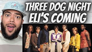 WOW!| FIRST TIME HEARING Three Dog Night -  Eli's Coming REACTION