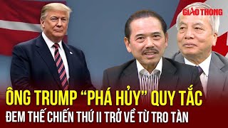 Chuyên gia: Ông Trump “phá hủy” quy tắc quốc tế, đem Thế chiến thứ II ngược về từ tro tàn