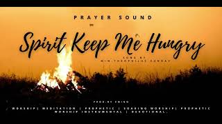 Spirit Keep me Hungry (Prayer Sound) Song by || Min.Theophilus Sunday #theophilussunday #prayersound