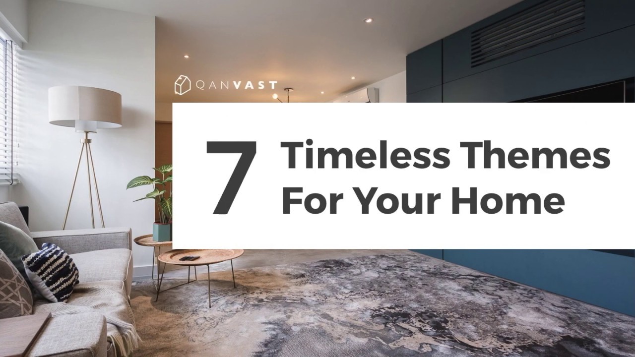 7 Timeless Themes For Your Home Youtube
