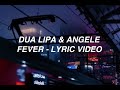 Fever - Dua Lipa & Angèle (lyrics)