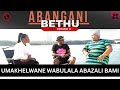 UMAKHELWANE WABULALA ABAZALI BAMI - ABANGANI BETHU episode 8