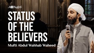 Day 19: Status of the Believers w/ Mufti Abdul Wahab Waheed \u0026 Sh Saad Tasleem