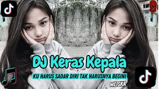 DJ KERAS KEPALA - MEISKA | KU HARUS SADAR DIRI,TAK SEHARUSNYA BEGINI FYP VIRAL TIKTOK 2024 FULL BASS