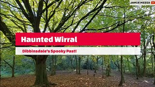 Haunted Wirral! Dibbinsdale!