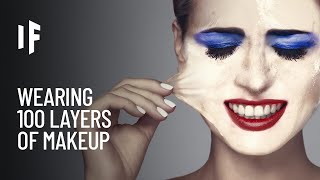 What If You Wore 100 Layers of Makeup?