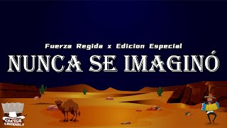 Fuerza Regida \u0026 Edicion Especial - Nunca Se Imaginó (Letra/Lyrics)