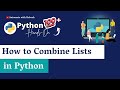 Python Combine Lists: How to Combine Lists in Python