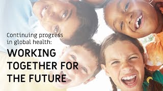 Continuing Progress in Global Health: Working Together for the Future