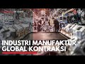 Industri Manufaktur Global Kontraksi | IDX CHANNEL