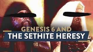 Genesis 6 and the Sethite Heresy | Kingdoms Unveiled