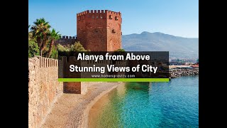 Alanya from Above | Stunning Drone Views of the City, Mountains \u0026 Sea