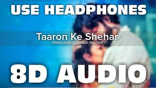 Taaron Ke Shehar (8D AUDIO) | Neha Kakkar, Sunny Kaushal | Jubin Nautiyal, Jaani | Mr. 8D World🎧🔥🎧